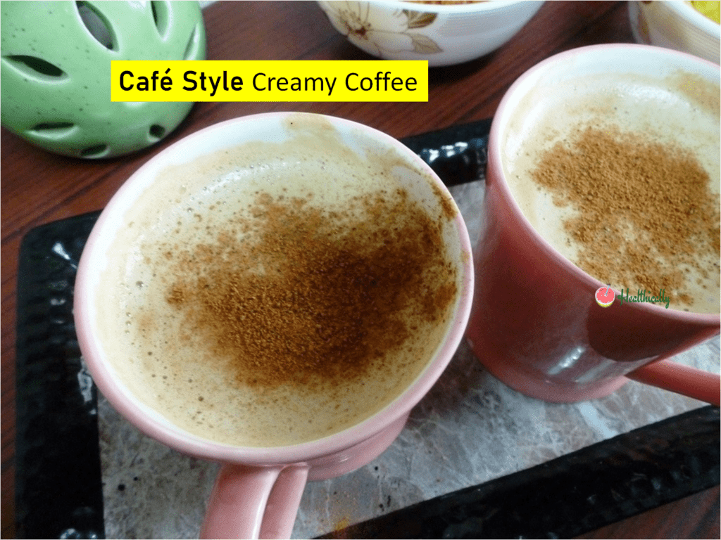 Easy Cafe Style Creamy Coffee In 5 Minutes