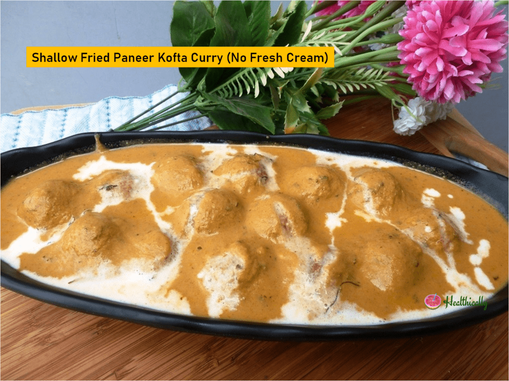 Shallow Fried Paneer Kofta Curry (No Fresh Cream)