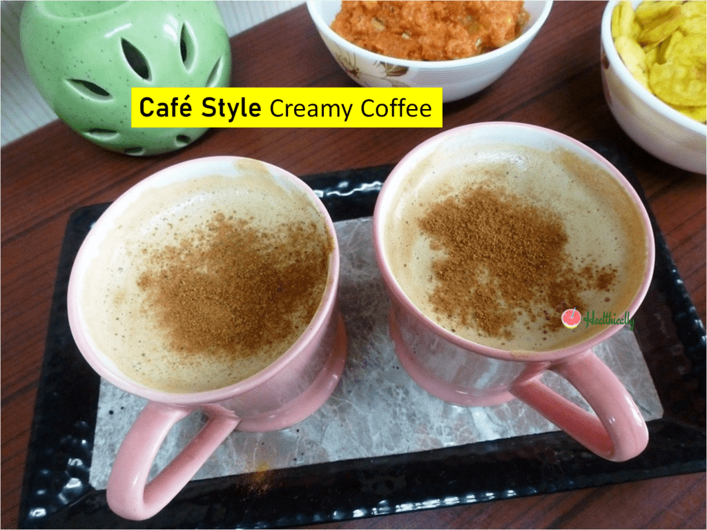 Easy Cafe Style Creamy Coffee In 5 Minutes